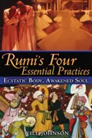 Rumi négy alapvető gyakorlata: Eksztatikus test, felébredt lélek - Rumi's Four Essential Practices: Ecstatic Body, Awakened Soul