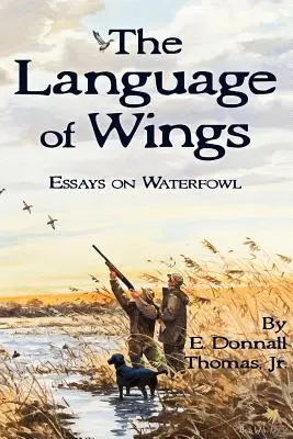 A szárnyak nyelve: Esszék a vízimadarakról - The Language of Wings: Essays on Waterfowl