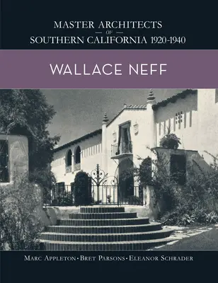 Wallace Neff: Dél-Kalifornia mesteri építészei 1920-1940 - Wallace Neff: Master Architects of Southern California 1920-1940