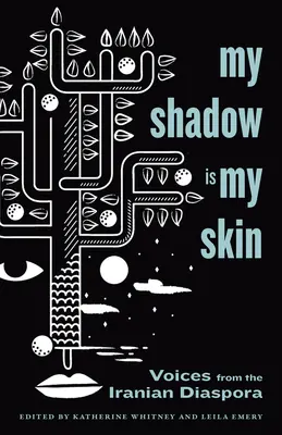 Az árnyékom a bőröm: Hangok az iráni diaszpórából - My Shadow Is My Skin: Voices from the Iranian Diaspora