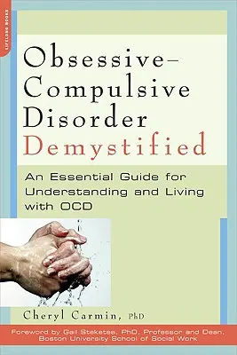 Obsessive-Compulsive Disorder Demystified: Egy alapvető útmutató a kényszerbetegség megértéséhez és a kényszerbetegséggel való együttéléshez - Obsessive-Compulsive Disorder Demystified: An Essential Guide for Understanding and Living with OCD