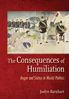 A megaláztatás következményei: Harag és státusz a világpolitikában - The Consequences of Humiliation: Anger and Status in World Politics