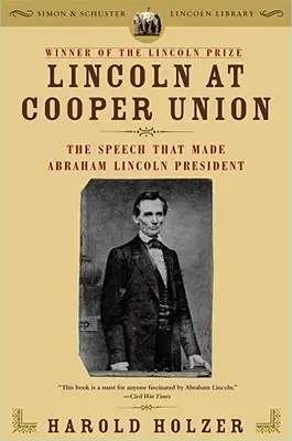 Lincoln a Cooper Unionban: A beszéd, amely Abraham Lincolnt elnökké tette - Lincoln at Cooper Union: The Speech That Made Abraham Lincoln President