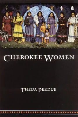 Cherokee Women: Nemek és kulturális változások, 1700-1835 - Cherokee Women: Gender and Culture Change, 1700-1835