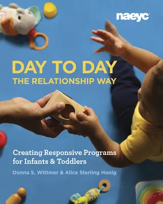 Napról napra a kapcsolat útján: Responsive Programok létrehozása csecsemők és kisgyermekek számára - Day to Day the Relationship Way: Creating Responsive Programs for Infants and Toddlers