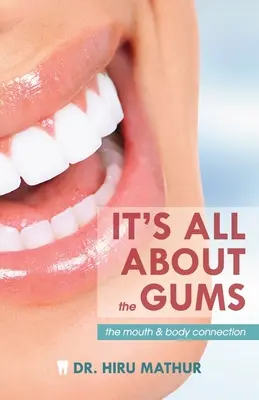 Minden a fogínyről szól: A száj és a test kapcsolata - It's All About the Gums: The Mouth & Body Connection