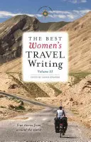 The Best Women's Travel Writing, Volume 11: True Stories from Around the World (A legjobb női utazási írások 11. kötet: Igaz történetek a világ minden tájáról) - The Best Women's Travel Writing, Volume 11: True Stories from Around the World