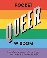 Pocket Queer Wisdom: Inspiráló idézetek és bölcs szavak a világot megváltoztató queer hősöktől - Pocket Queer Wisdom: Inspirational Quotes and Wise Words from Queer Heroes Who Changed the World