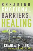 A gyógyulás érzelmi akadályainak áttörése: Az elme és a test kapcsolatának megértése a betegségedhez - Breaking Emotional Barriers to Healing: Understanding the Mind-Body Connection to Your Illness