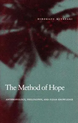 A remény módszere: Antropológia, filozófia és a fidzsi tudás - The Method of Hope: Anthropology, Philosophy, and Fijian Knowledge