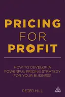 Árképzés a nyereségért: Hogyan alakítson ki hatékony árképzési stratégiát vállalkozása számára? - Pricing for Profit: How to Develop a Powerful Pricing Strategy for Your Business