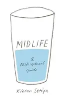 Střední věk: Filozofický průvodce - Midlife: A Philosophical Guide