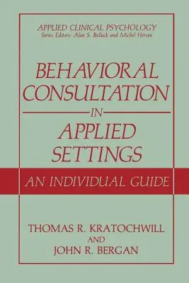Viselkedési tanácsadás alkalmazott környezetben: Egyéni útmutató - Behavioral Consultation in Applied Settings: An Individual Guide