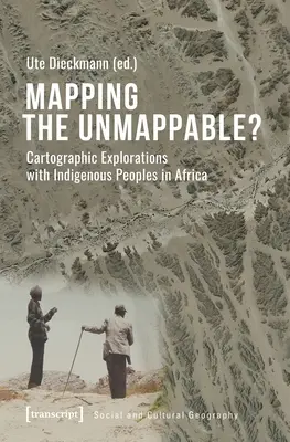 A boldogtalanok feltérképezése? Kartográfiai felfedezések az afrikai őslakos népekkel - Mapping the Unmappable?: Cartographic Explorations with Indigenous Peoples in Africa