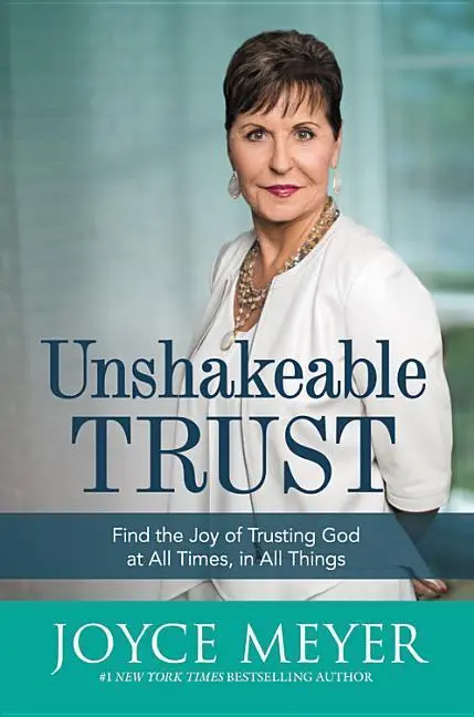 Unshakeable Trust: Find the Joy of Trusting God at All Times, in All Things (Találd meg az Istenben való bizalom örömét minden időben, minden dologban) - Unshakeable Trust: Find the Joy of Trusting God at All Times, in All Things