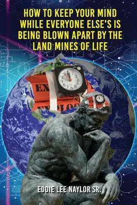 Hogyan tartsd meg az eszed, amikor mindenki mást szétrobbantanak az élet aknái a Wordben - How to Keep Your Mind When Everyone Elses Is Being Blown Apart by the Land Mines of Life in Word