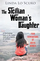 A szicíliai asszony lánya: A maffianők négy generációja - The Sicilian Woman's Daughter: Four generations of mafia women