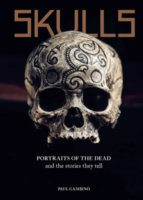 Koponyák: A halottak portréi és az általuk elmesélt történetek - Skulls: Portraits of the Dead and the Stories They Tell