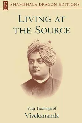 A forrásnál élni: Vivekananda jóga tanításai - Living at the Source: Yoga Teachings of Vivekananda