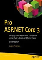 Pro ASP.NET Core 3: Cloud-kész webalkalmazások fejlesztése az MVC, a Blazor és a Razor Pages használatával - Pro ASP.NET Core 3: Develop Cloud-Ready Web Applications Using MVC, Blazor, and Razor Pages