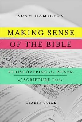 Making Sense of the Bible [Vezetői útmutató]: A Szentírás erejének újrafelfedezése napjainkban - Making Sense of the Bible [Leader Guide]: Rediscovering the Power of Scripture Today