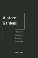 Austere Gardens: Gondolatok a tájról, a visszafogottságról és a figyelemről - Austere Gardens: Thoughts on Landscape, Restraint, & Attending