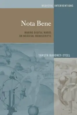 Nota Bene; Digitális jelek készítése középkori kéziratokon - Nota Bene; Making Digital Marks on Medieval Manuscripts