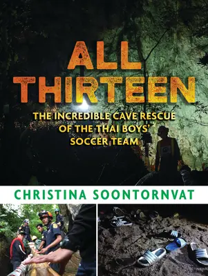 Mind a tizenhárom: A thaiföldi fiú focicsapat hihetetlen barlangi mentőakciója - All Thirteen: The Incredible Cave Rescue of the Thai Boys' Soccer Team