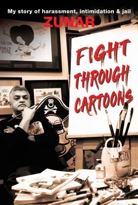 Harc karikatúrákon keresztül: A zaklatás, megfélemlítés és börtön története - Fight Through Cartoons: My Story of Harassment, Intimidation & Jail