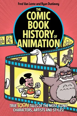 Az animáció képregényes története: Igazi mesék a legikonikusabb karakterekről, művészekről és stílusokról! - The Comic Book History of Animation: True Toon Tales of the Most Iconic Characters, Artists and Styles!