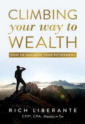 Mászás a gazdagsághoz vezető úton: Hogyan navigálj a nyugdíjas éveidben - Climbing Your Way to Wealth: How to Navigate Your Retirement