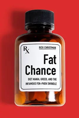 Kövér esély: Diétamánia, kapzsiság és a hírhedt Fen-Phen csalás - Fat Chance: Diet Mania, Greed, and the Infamous Fen-Phen Swindle