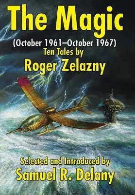 A varázslat: (1961. október-1967. október) Tíz történet Roger Zelazny tollából - The Magic: (October 1961-October 1967) Ten Tales by Roger Zelazny