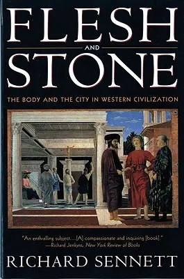 Hús és kő: A test és a város a nyugati civilizációban - Flesh and Stone: The Body and the City in Western Civilization