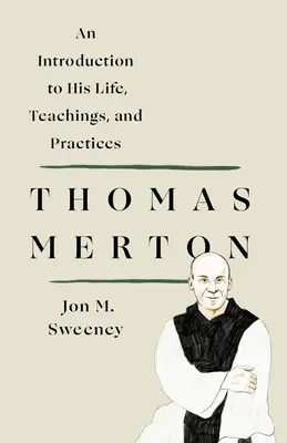 Thomas Merton: Bevezetés életébe, tanításaiba és gyakorlatába - Thomas Merton: An Introduction to His Life, Teachings, and Practices