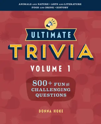 Ultimate Trivia, 1. kötet: 800 + szórakoztató és kihívást jelentő kvízkérdések - Ultimate Trivia, Volume 1: 800 + Fun and Challenging Trivia Questions