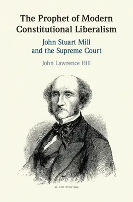 A modern alkotmányos liberalizmus prófétája: John Stuart Mill és a Legfelsőbb Bíróság - The Prophet of Modern Constitutional Liberalism: John Stuart Mill and the Supreme Court