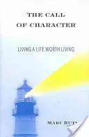 A jellem hívása: Életet élni, amiért érdemes élni - The Call of Character: Living a Life Worth Living