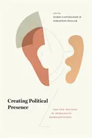 A politikai jelenlét megteremtése: A demokratikus képviselet új politikája - Creating Political Presence: The New Politics of Democratic Representation