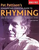 Pat Pattison dalszerzőkönyve: Essential Guide to Rhyming: A Step-By-Step Guide to Better Rhyming for Poets and Lyricists (Lépésről lépésre útmutató a jobb rímeléshez költők és szövegírók számára) - Pat Pattison's Songwriting: Essential Guide to Rhyming: A Step-By-Step Guide to Better Rhyming for Poets and Lyricists