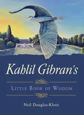 Kahlil Gibran: A bölcsesség kis könyve - Kahlil Gibran's Little Book of Wisdom