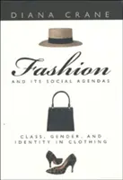 A divat és társadalmi programjai: Osztály, nemek és identitás a ruházkodásban - Fashion and Its Social Agendas: Class, Gender, and Identity in Clothing