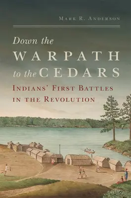 Le a hadiösvényen a cédrusokig: Az indiánok első csatái a forradalomban - Down the Warpath to the Cedars: Indians' First Battles in the Revolution