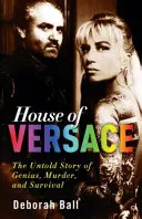 House of Versace: A zsenialitás, a gyilkosság és a túlélés el nem mesélt története - House of Versace: The Untold Story of Genius, Murder, and Survival