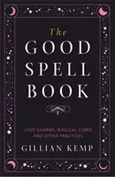 Jó varázslatok könyve - Szerelmi bűbájok, mágikus gyógymódok és más gyakorlati varázslatok - Good Spell Book - Love Charms, Magical Cures and Other Practices