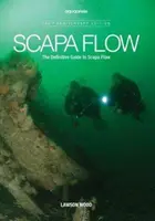 Scapa Flow - A Scapa Flow végleges útikönyve - Scapa Flow - The Definitive Guide to Scapa Flow