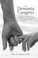 A demenciában szenvedő gondozó: Alzheimer-kórban és egyéb neurokognitív zavarokban szenvedő személy gondozásához útmutató - The Dementia Caregiver: A Guide to Caring for Someone with Alzheimer's Disease and Other Neurocognitive Disorders