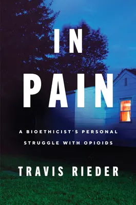 Fájdalomban: Egy bioetikus személyes küzdelme az opioidokkal - In Pain: A Bioethicist's Personal Struggle with Opioids