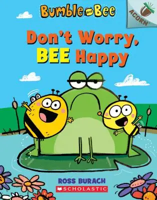 Ne aggódj, légy boldog! Egy makk könyv (Dongó és méhecske #1), 1 - Don't Worry, Bee Happy: An Acorn Book (Bumble and Bee #1), 1