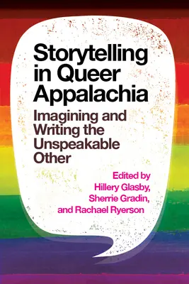 Storytelling in Queer Appalachia: A kimondhatatlan Másik elképzelése és megírása - Storytelling in Queer Appalachia: Imagining and Writing the Unspeakable Other